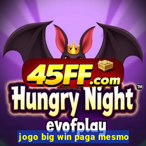 jogo big win paga mesmo